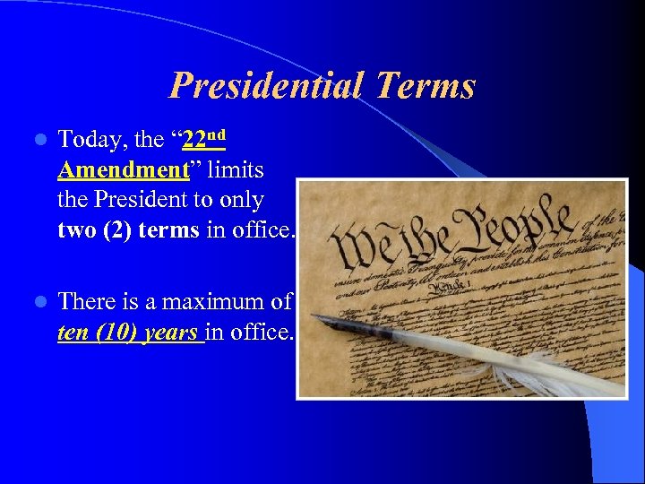 Presidential Terms l Today, the “ 22 nd Amendment” limits the President to only