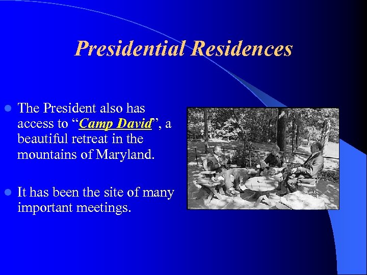 Presidential Residences l The President also has access to “Camp David”, a beautiful retreat
