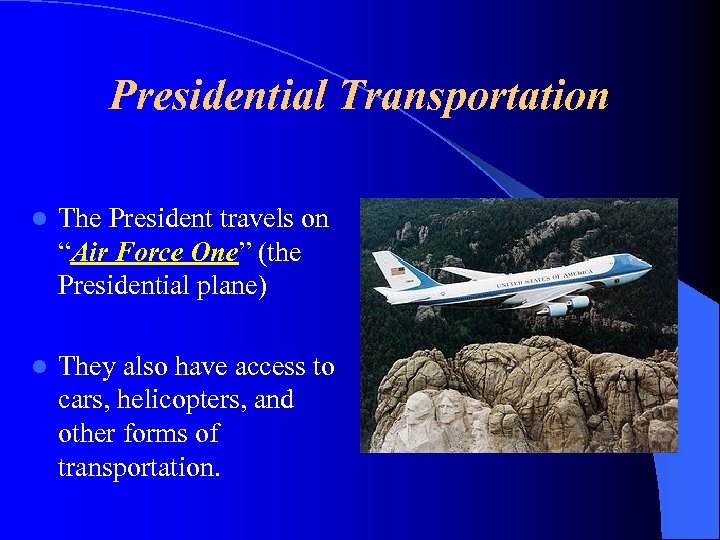 Presidential Transportation l The President travels on “Air Force One” (the Presidential plane) l