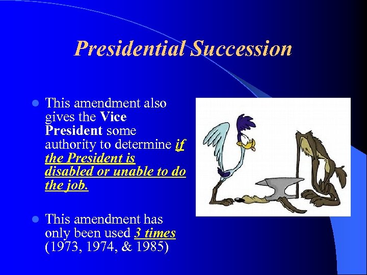 Presidential Succession l This amendment also gives the Vice President some authority to determine