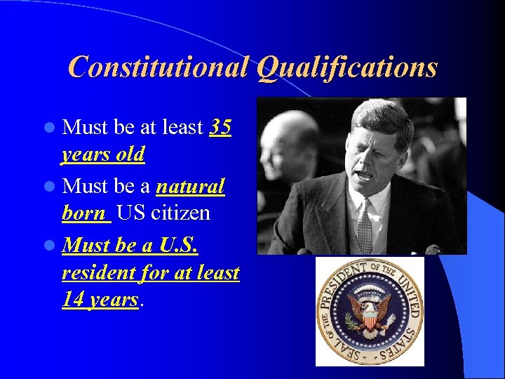 Constitutional Qualifications l Must be at least 35 years old l Must be a