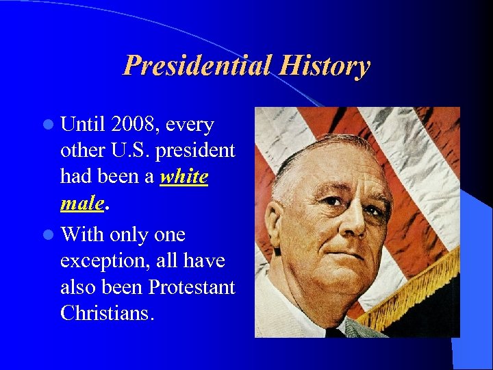 Presidential History l Until 2008, every other U. S. president had been a white