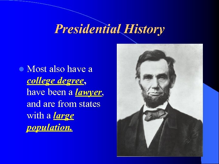 Presidential History l Most also have a college degree, have been a lawyer, and