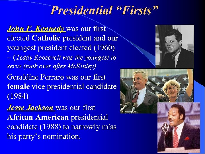 Presidential “Firsts” John F. Kennedy was our first elected Catholic president and our youngest