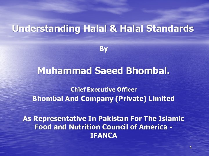 Understanding Halal & Halal Standards By Muhammad Saeed Bhombal. Chief Executive Officer Bhombal And
