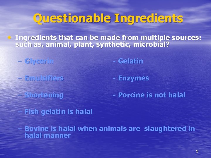 Questionable Ingredients • Ingredients that can be made from multiple sources: such as, animal,