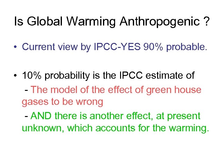 Is Global Warming Anthropogenic ? • Current view by IPCC-YES 90% probable. • 10%