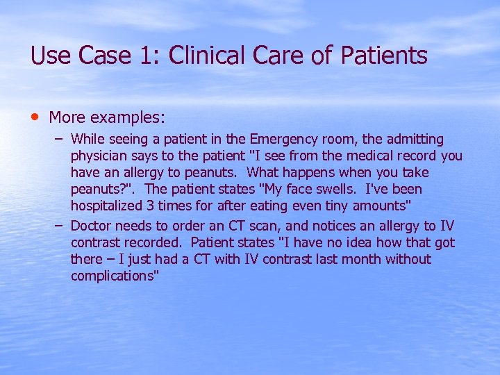Use Case 1: Clinical Care of Patients • More examples: – While seeing a