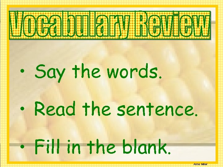  • Say the words. • Read the sentence. • Fill in the blank.