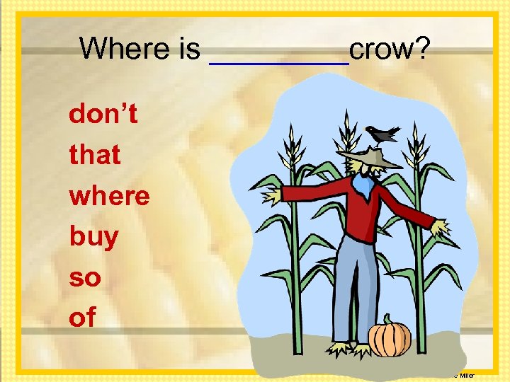 Where is ____crow? don’t that where buy so of Anne Miller 