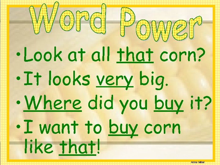  • Look at all that corn? • It looks very big. • Where