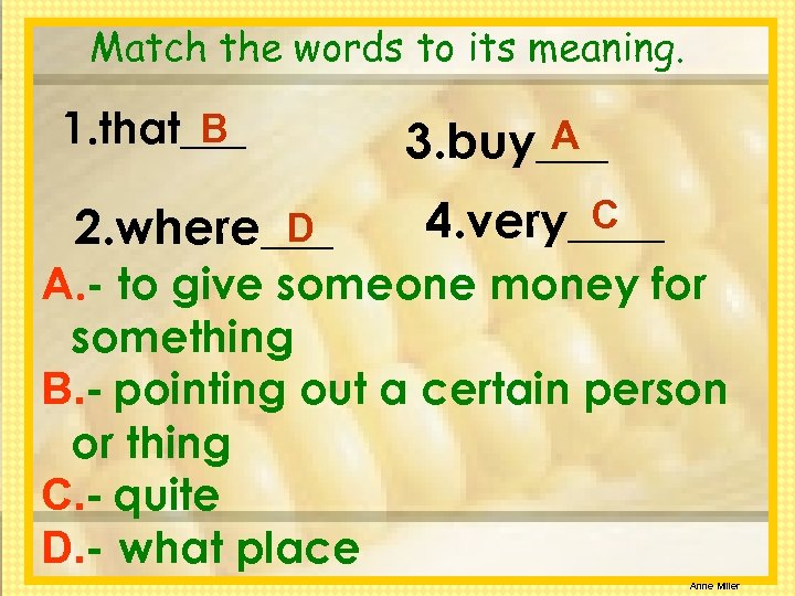 Match the words to its meaning. B 1. that___ D 2. where___ A 3.