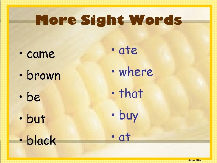 More Sight Words • came • ate • brown • where • be •
