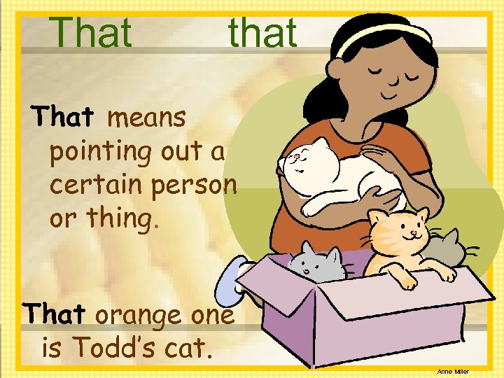 That that That means pointing out a certain person or thing. That orange one