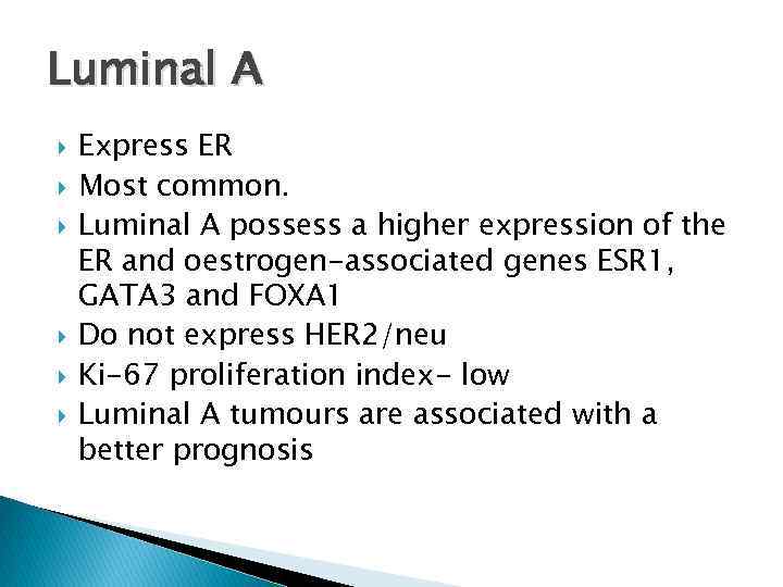 Luminal A Express ER Most common. Luminal A possess a higher expression of the