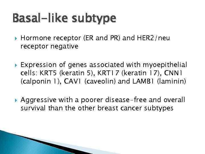Basal-like subtype Hormone receptor (ER and PR) and HER 2/neu receptor negative Expression of