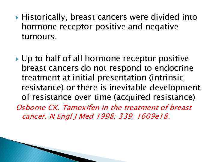  Historically, breast cancers were divided into hormone receptor positive and negative tumours. Up