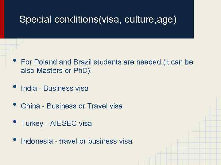 Special conditions(visa, culture, age) • • • For Poland Brazil students are needed (it