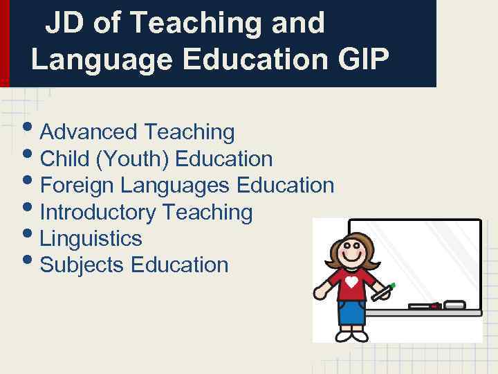 JD of Teaching and Language Education GIP • Advanced Teaching • Child (Youth) Education