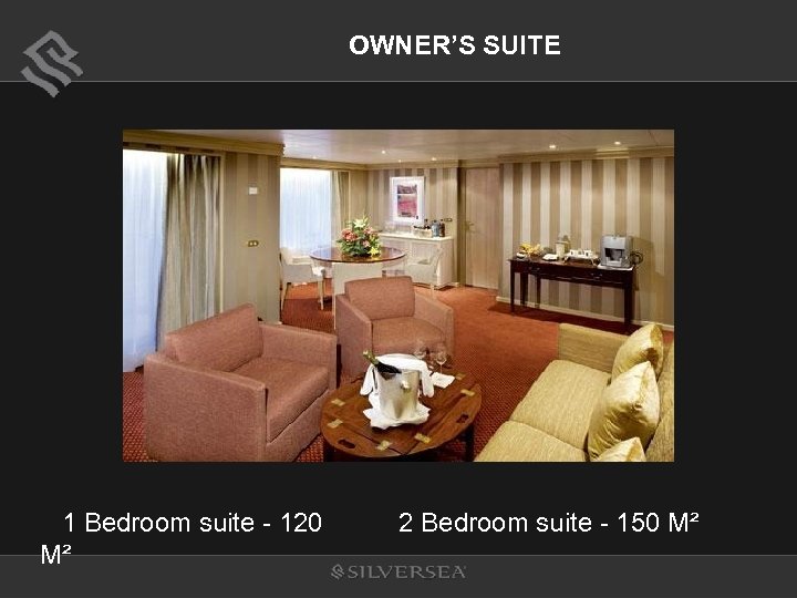 OWNER’S SUITE 1 Bedroom suite - 120 M² 2 Bedroom suite - 150 M²