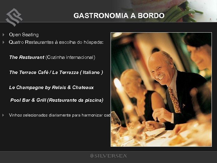 GASTRONOMIA A BORDO 4 Open Seating 4 Quatro Restaurantes à escolha do hóspede: The