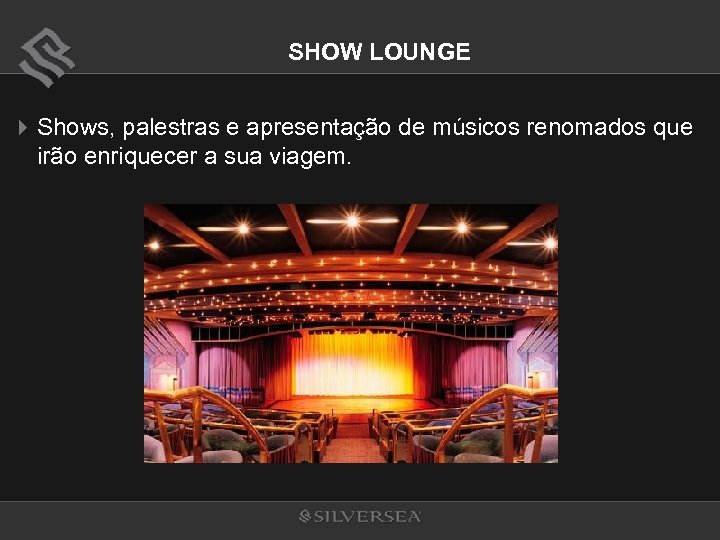SHOW LOUNGE 4 Shows, palestras e apresentação de músicos renomados que irão enriquecer a