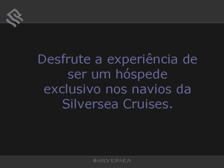 Desfrute a experiência de ser um hóspede exclusivo nos navios da Silversea Cruises. 