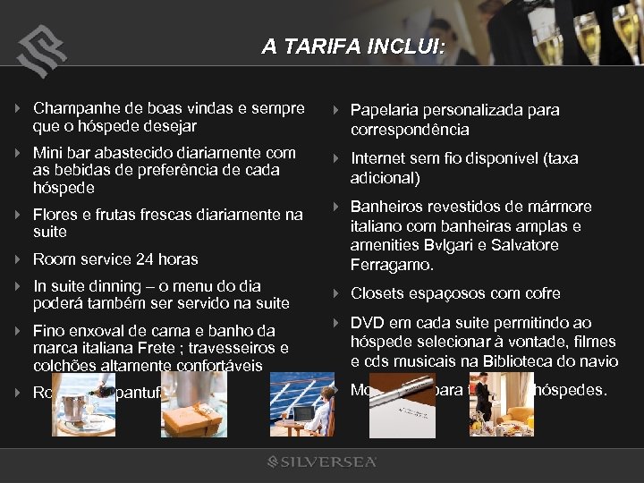 A TARIFA INCLUI: 4 Champanhe de boas vindas e sempre que o hóspede desejar