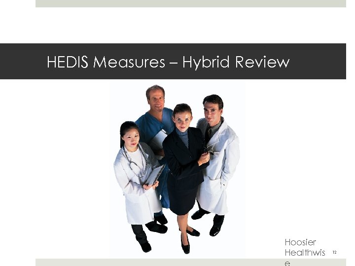 HEDIS Measures – Hybrid Review Hoosier Healthwis 12 