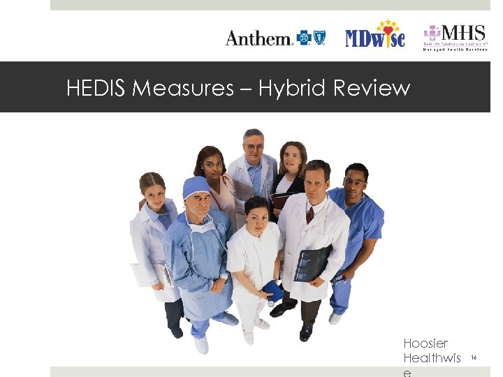 HEDIS Measures – Hybrid Review Hoosier Healthwis 16 