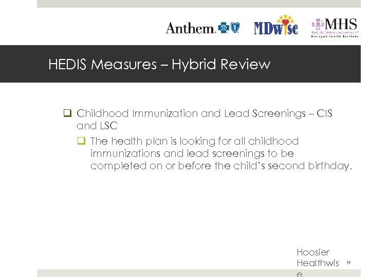 HEDIS Measures – Hybrid Review q Childhood Immunization and Lead Screenings – CIS and