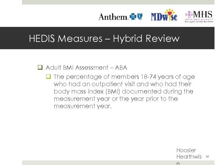 HEDIS Measures – Hybrid Review q Adult BMI Assessment – ABA q The percentage