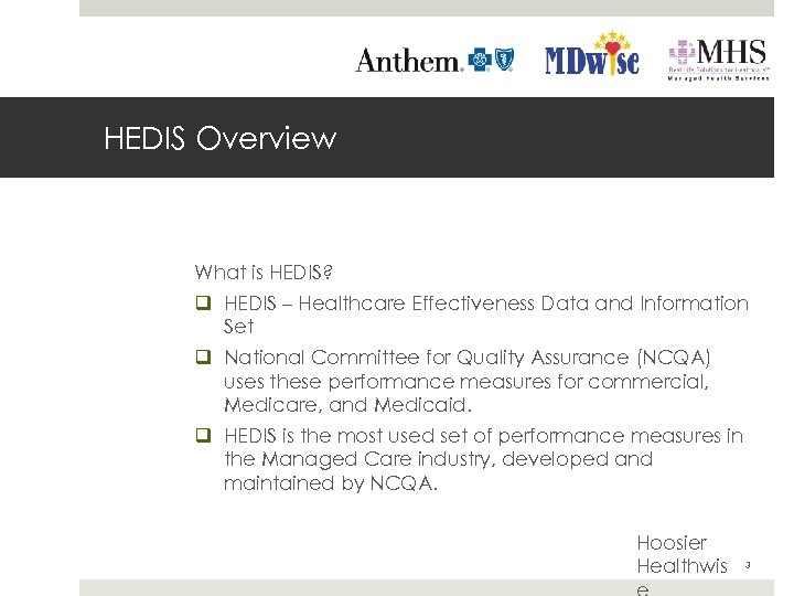HEDIS Overview What is HEDIS? q HEDIS – Healthcare Effectiveness Data and Information Set