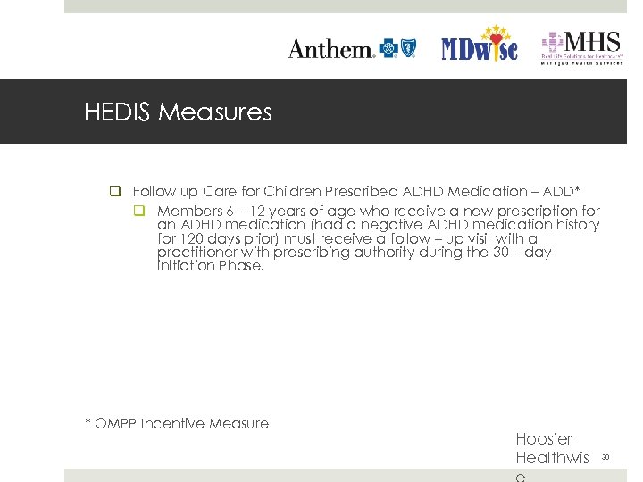 HEDIS Measures q Follow up Care for Children Prescribed ADHD Medication – ADD* q