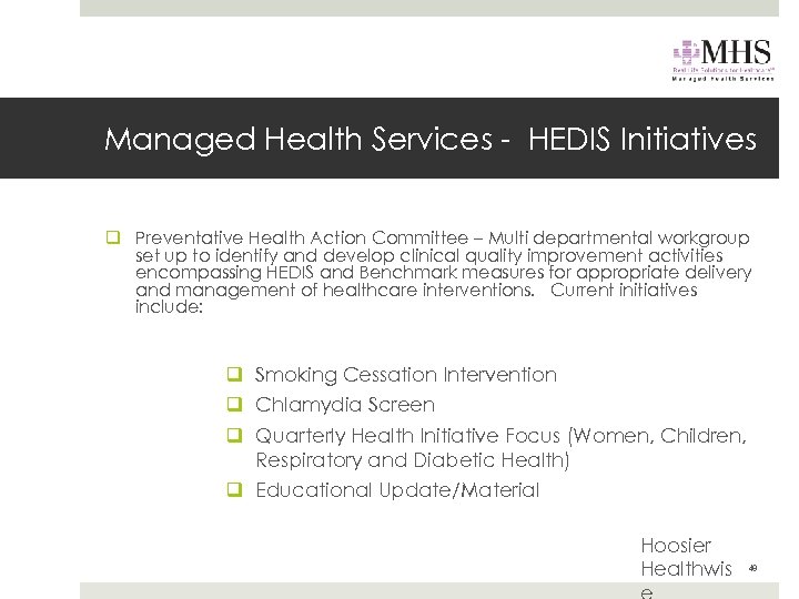 Managed Health Services - HEDIS Initiatives q Preventative Health Action Committee – Multi departmental