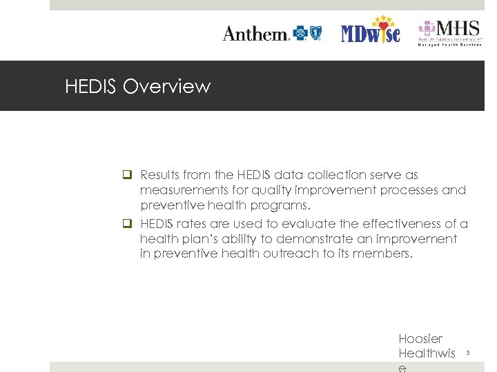HEDIS Overview q Results from the HEDIS data collection serve as measurements for quality