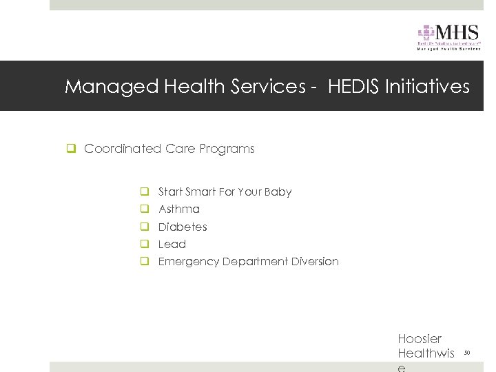 Managed Health Services - HEDIS Initiatives q Coordinated Care Programs q Start Smart For