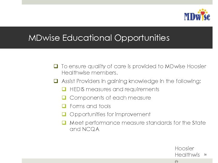 MDwise Educational Opportunities q To ensure quality of care is provided to MDwise Hoosier