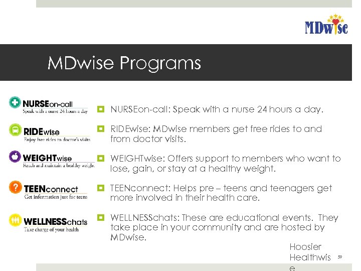 MDwise Programs NURSEon-call: Speak with a nurse 24 hours a day. RIDEwise: MDwise members