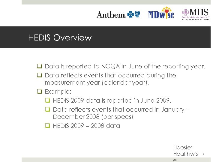 HEDIS Overview q Data is reported to NCQA in June of the reporting year.