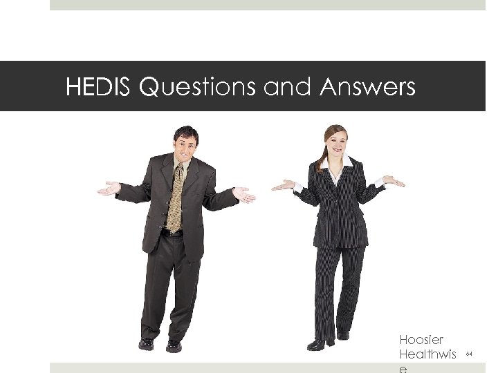 HEDIS Questions and Answers Hoosier Healthwis 64 