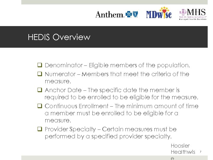 HEDIS Overview q Denominator – Eligible members of the population. q Numerator – Members