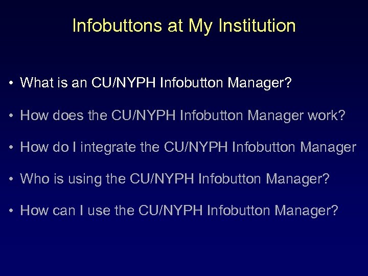 Infobuttons at My Institution • What is an CU/NYPH Infobutton Manager? • How does