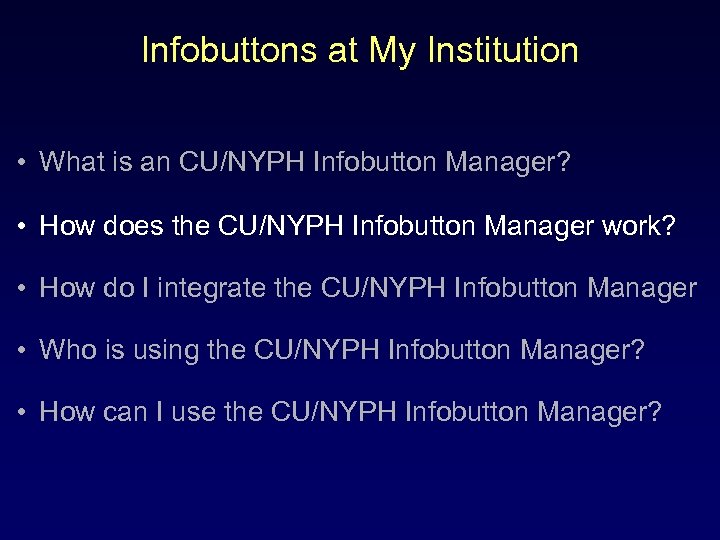 Infobuttons at My Institution • What is an CU/NYPH Infobutton Manager? • How does