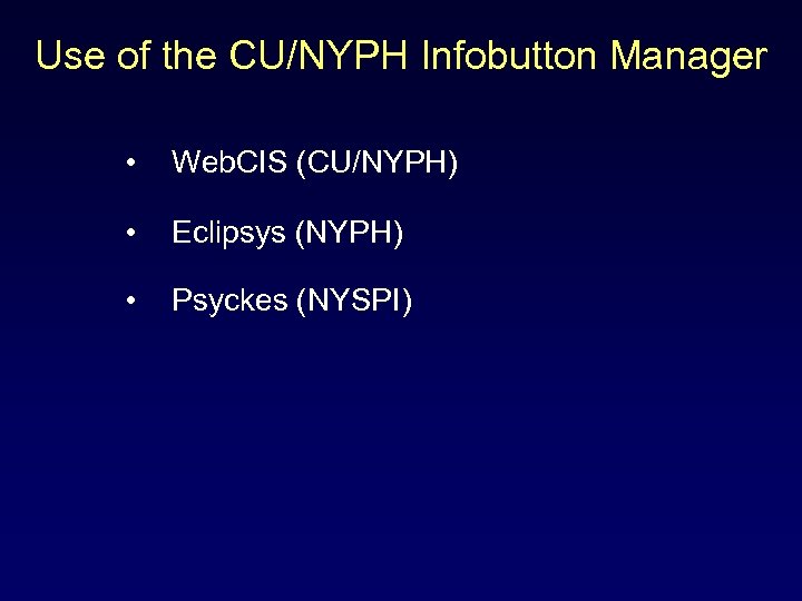 Use of the CU/NYPH Infobutton Manager • Web. CIS (CU/NYPH) • Eclipsys (NYPH) •