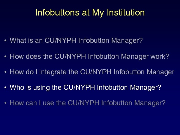 Infobuttons at My Institution • What is an CU/NYPH Infobutton Manager? • How does