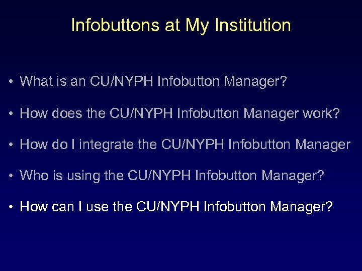 Infobuttons at My Institution • What is an CU/NYPH Infobutton Manager? • How does