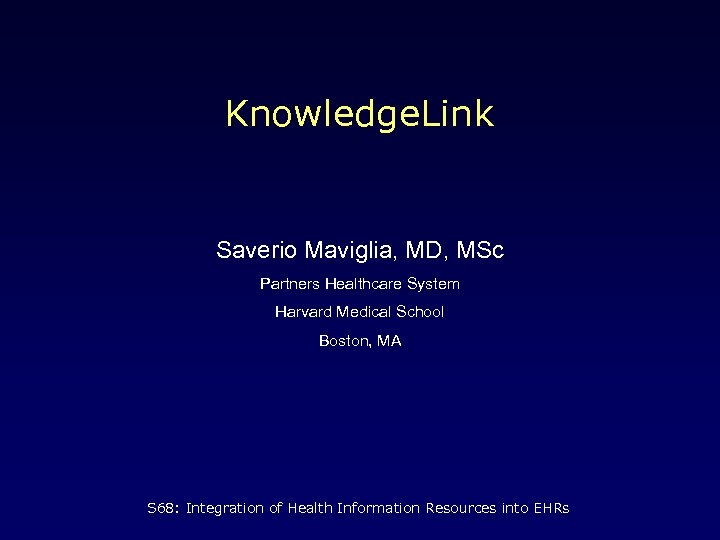 Knowledge. Link Saverio Maviglia, MD, MSc Partners Healthcare System Harvard Medical School Boston, MA