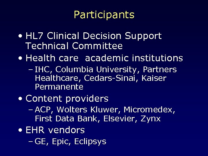 Participants • HL 7 Clinical Decision Support Technical Committee • Health care academic institutions