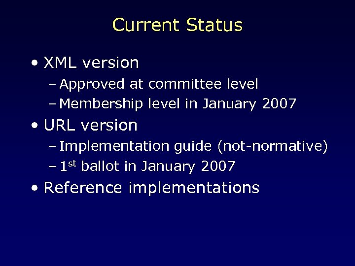 Current Status • XML version – Approved at committee level – Membership level in